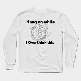 Overthinking Long Sleeve T-Shirt